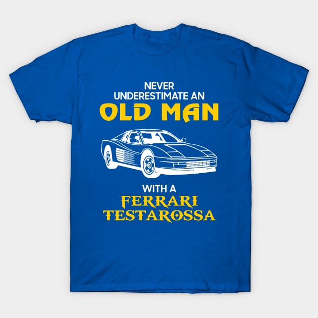 Old Man With Ferrari Testarossa - Never Underestimate - Antique Classic Car Lover Gift Ideas For Grandpa Dad Father T-Shirt by Amzprimeshirt